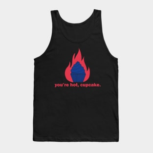 You're hot, cupcake Tank Top